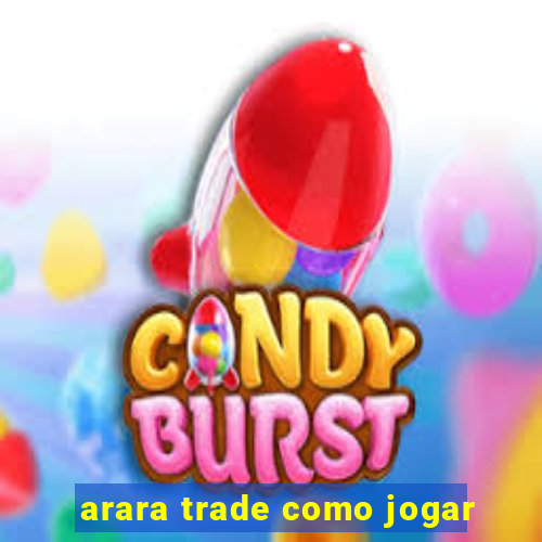 arara trade como jogar